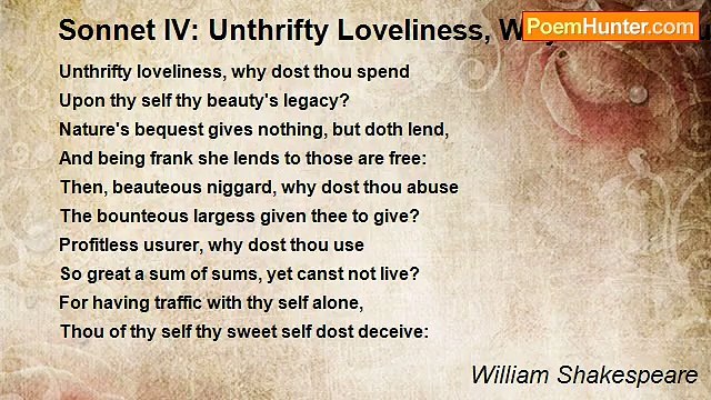 William Shakespeare - Sonnet IV: Unthrifty Loveliness, Why Dost Thou Spend