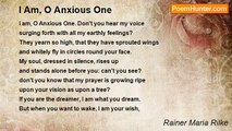 Rainer Maria Rilke - I Am, O Anxious One