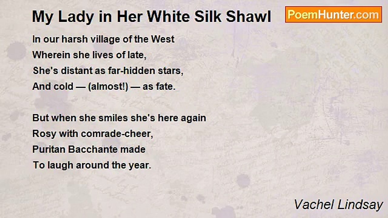 Vachel Lindsay - My Lady in Her White Silk Shawl