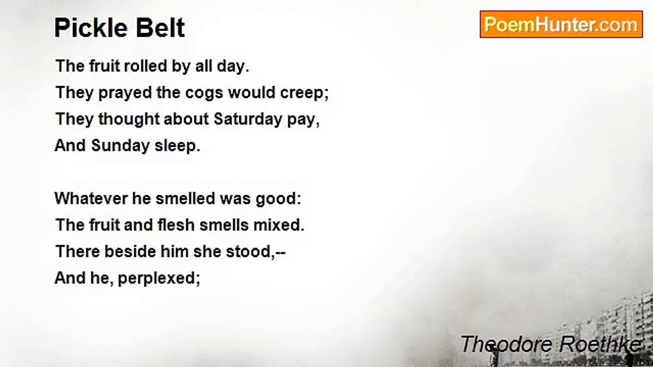 Theodore Roethke - Pickle Belt