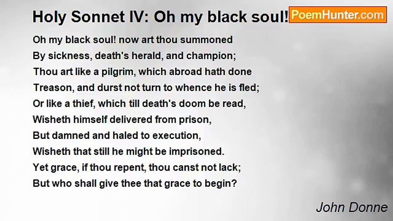John Donne - Holy Sonnet IV: Oh my black soul!