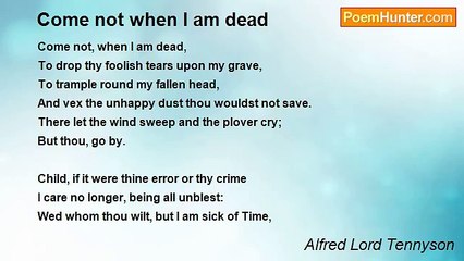 Alfred Lord Tennyson - Come not when I am dead