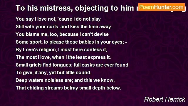 Robert Herrick - To his mistress, objecting to him neither toying or talking