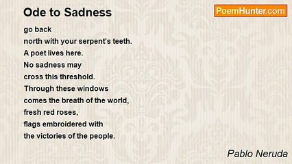 Pablo Neruda - Ode to Sadness