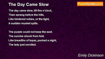 Emily Dickinson - The Day Came Slow