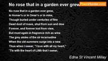 Edna St Vincent Millay - No rose that in a garden ever grew