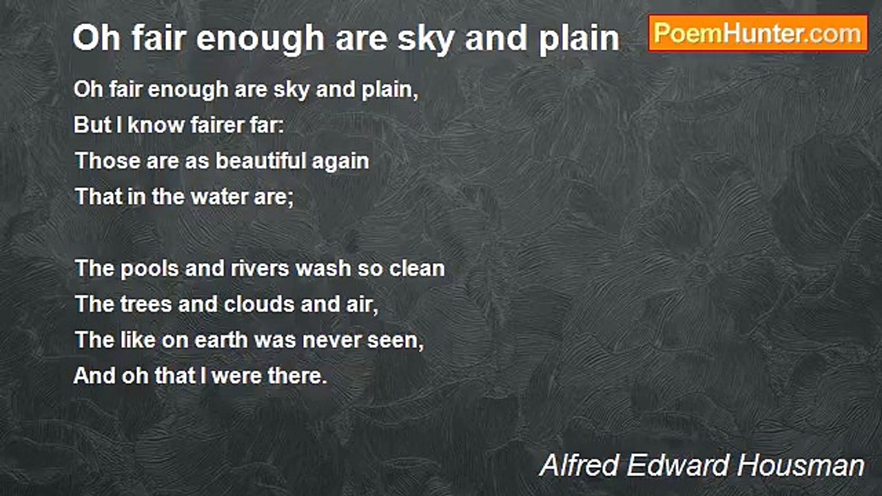 Alfred Edward Housman - Oh fair enough are sky and plain