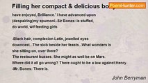 John Berryman - Filling her compact & delicious body