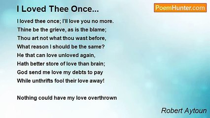 Robert Aytoun - I Loved Thee Once...