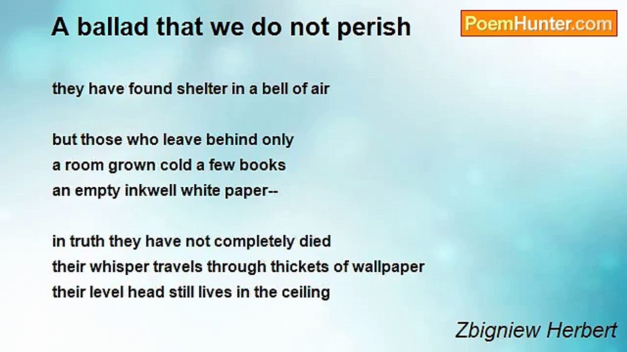Zbigniew Herbert - A ballad that we do not perish