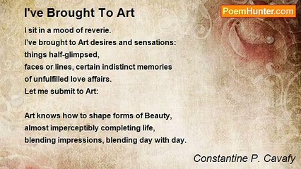Constantine P. Cavafy - I've Brought To Art
