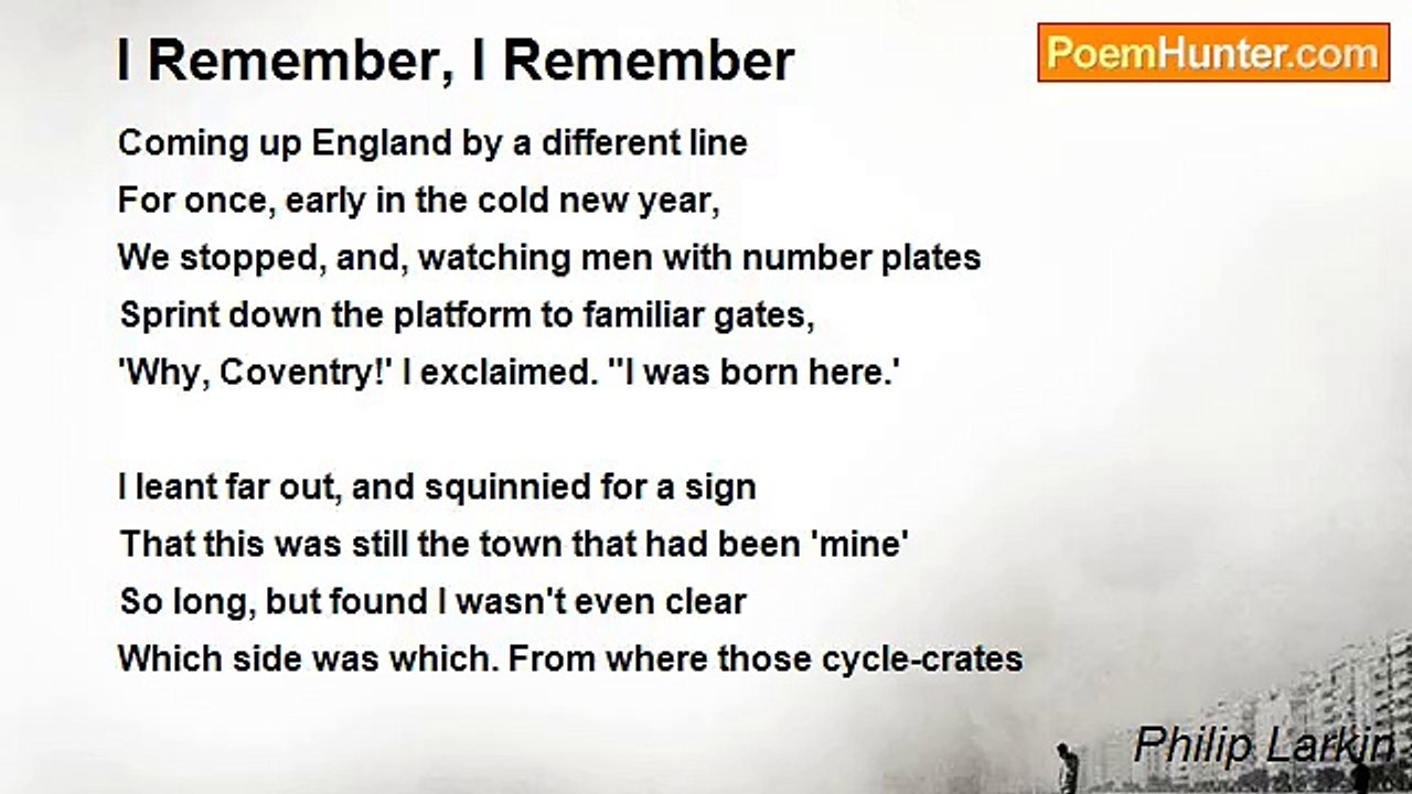 Philip Larkin - I Remember, I Remember