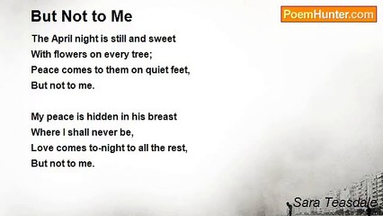 Sara Teasdale - But Not to Me