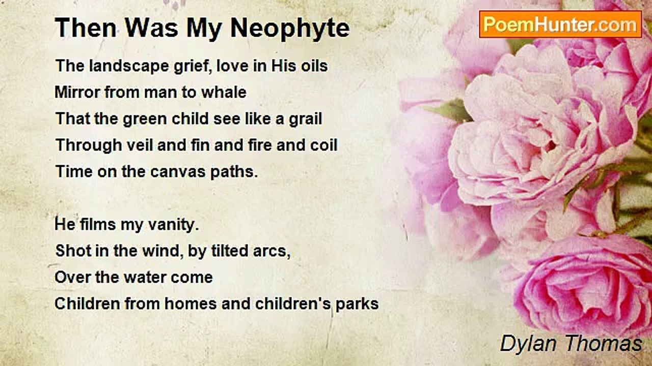 Dylan Thomas - Then Was My Neophyte