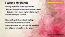 Anna Akhmatova - I Wrung My Hands