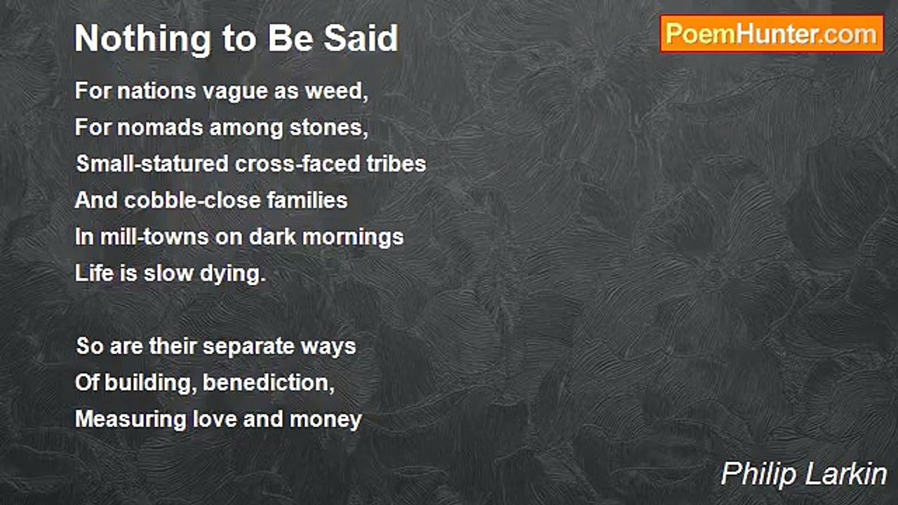 Philip Larkin - Nothing to Be Said