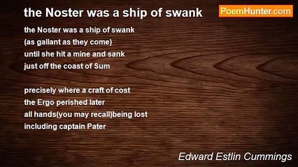 Edward Estlin Cummings - the Noster was a ship of swank