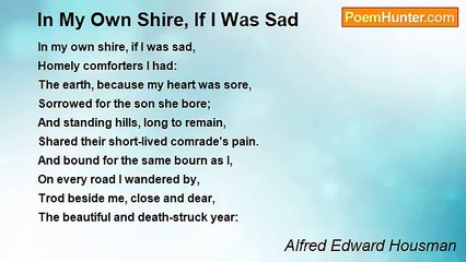 Alfred Edward Housman - In My Own Shire, If I Was Sad