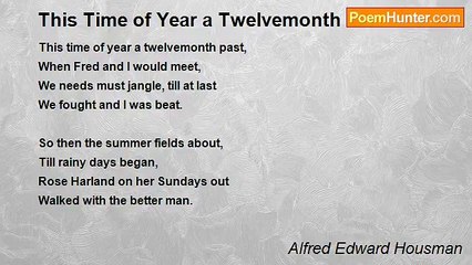 Alfred Edward Housman - This Time of Year a Twelvemonth Past