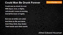 Alfred Edward Housman - Could Man Be Drunk Forever