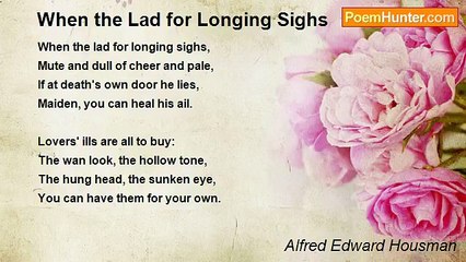 Alfred Edward Housman - When the Lad for Longing Sighs