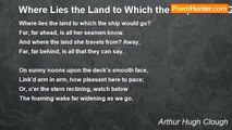 Arthur Hugh Clough - Where Lies the Land to Which the Ship Would Go?