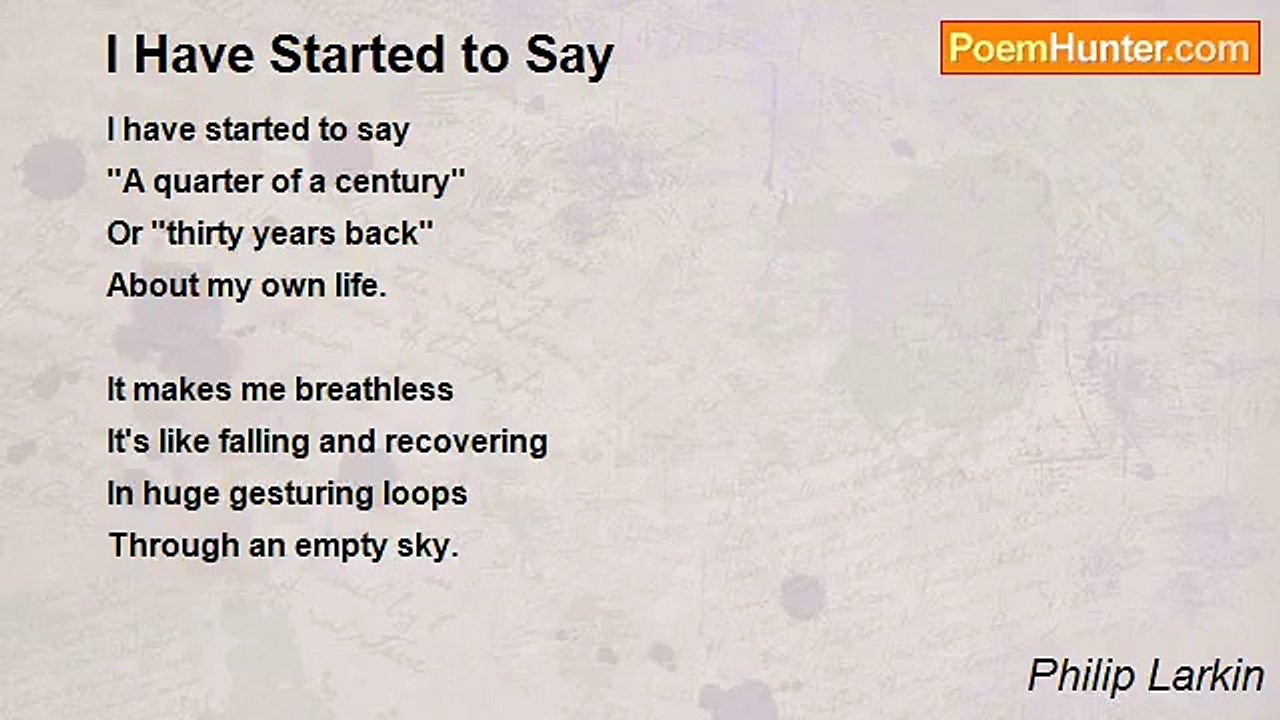 Philip Larkin - I Have Started to Say