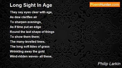 Philip Larkin - Long Sight In Age