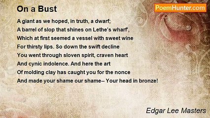 Edgar Lee Masters - On a Bust