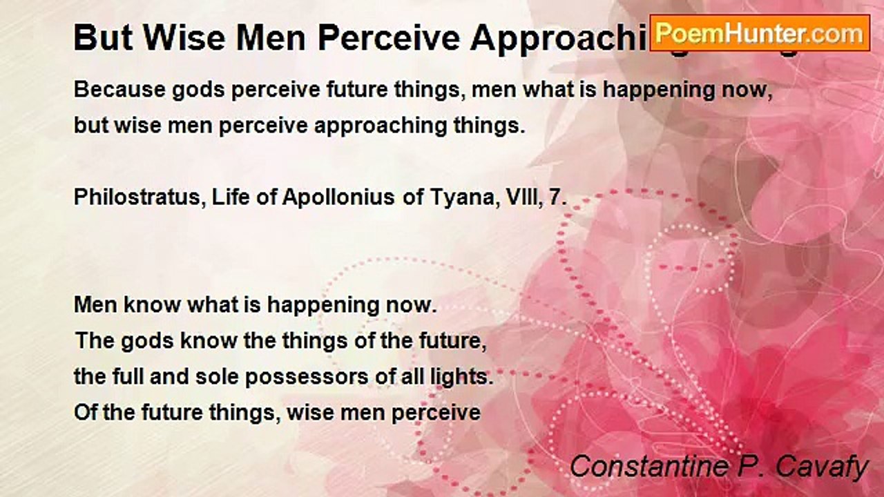 Constantine P. Cavafy - But Wise Men Perceive Approaching Things