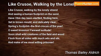 Thomas Bailey Aldrich - Like Crusoe, Walking by the Lonely Strand