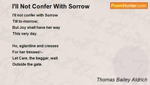 Thomas Bailey Aldrich - I'll Not Confer With Sorrow