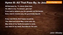 John Wesley - Hymn III: All That Pass By, to Jesus Draw Near