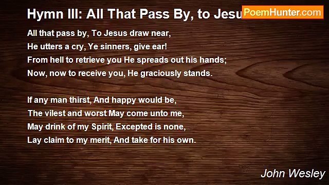 John Wesley - Hymn III: All That Pass By, to Jesus Draw Near