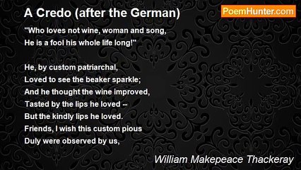 William Makepeace Thackeray - A Credo (after the German)
