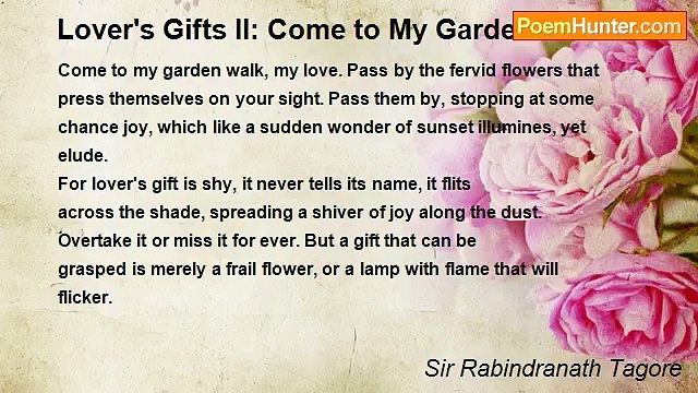 Sir Rabindranath Tagore - Lover's Gifts II: Come to My Garden Walk