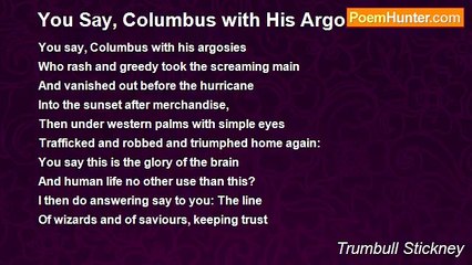 Trumbull Stickney - You Say, Columbus with His Argosies