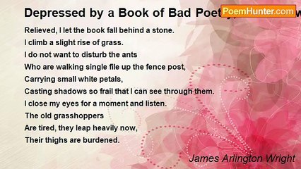 James Arlington Wright - Depressed by a Book of Bad Poetry, I Walk Toward an Unused Pasture and Invite the Insects to Join Me