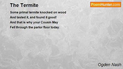 Ogden Nash - The Termite