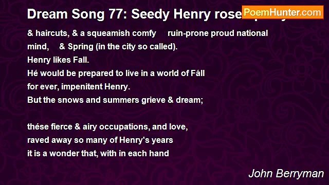 John Berryman - Dream Song 77: Seedy Henry rose up shy
