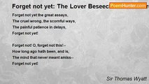 Sir Thomas Wyatt - Forget not yet: The Lover Beseecheth his Mistress not to Forget his Steadfast Faith and True Intent