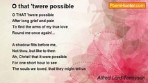 Alfred Lord Tennyson - O that 'twere possible