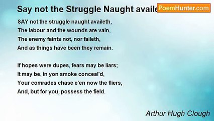 Arthur Hugh Clough - Say not the Struggle Naught availeth