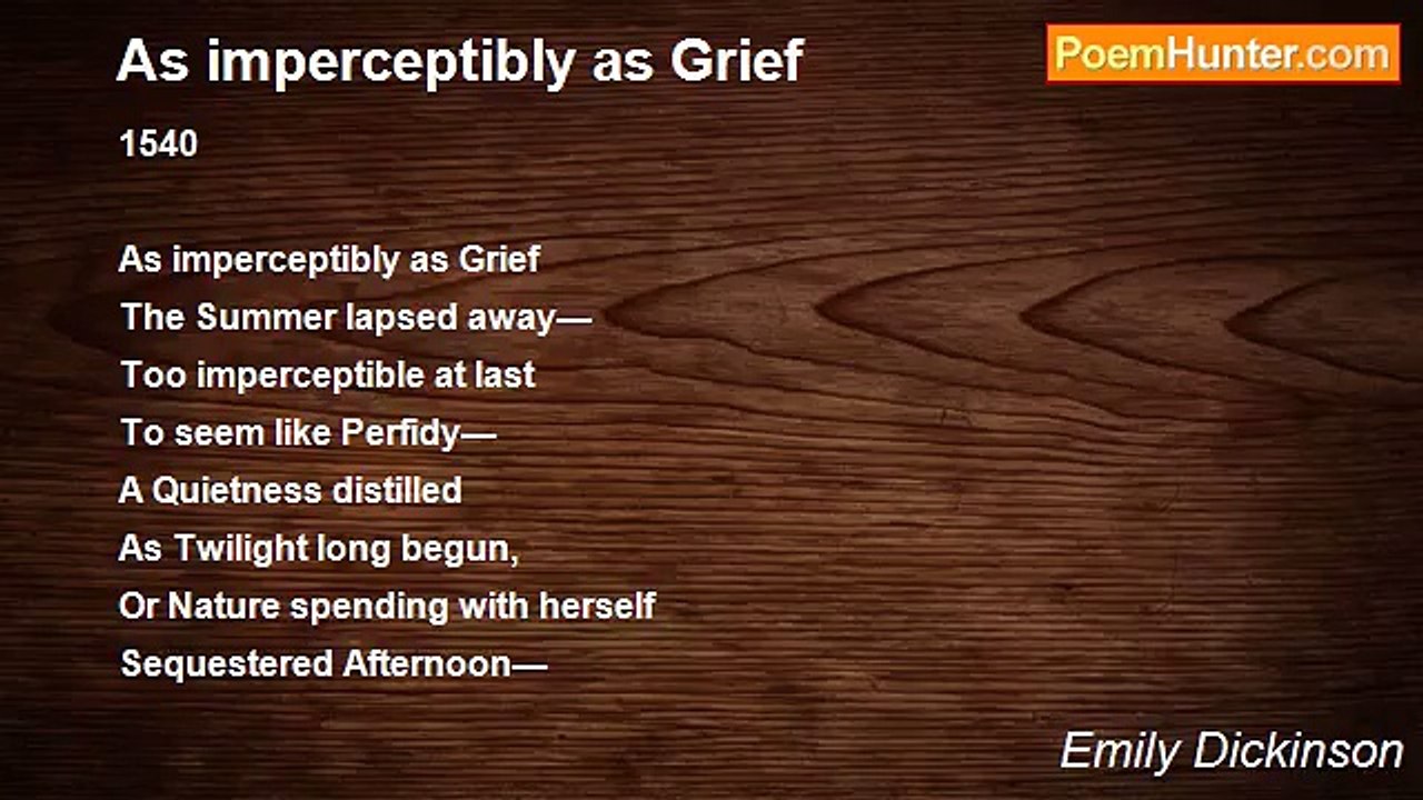 Emily Dickinson - As imperceptibly as Grief