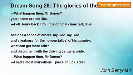 John Berryman - Dream Song 26: The glories of the world struck me