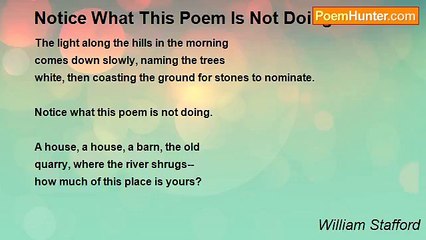 William Stafford - Notice What This Poem Is Not Doing