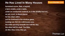 Thomas Lux - He Has Lived In Many Houses