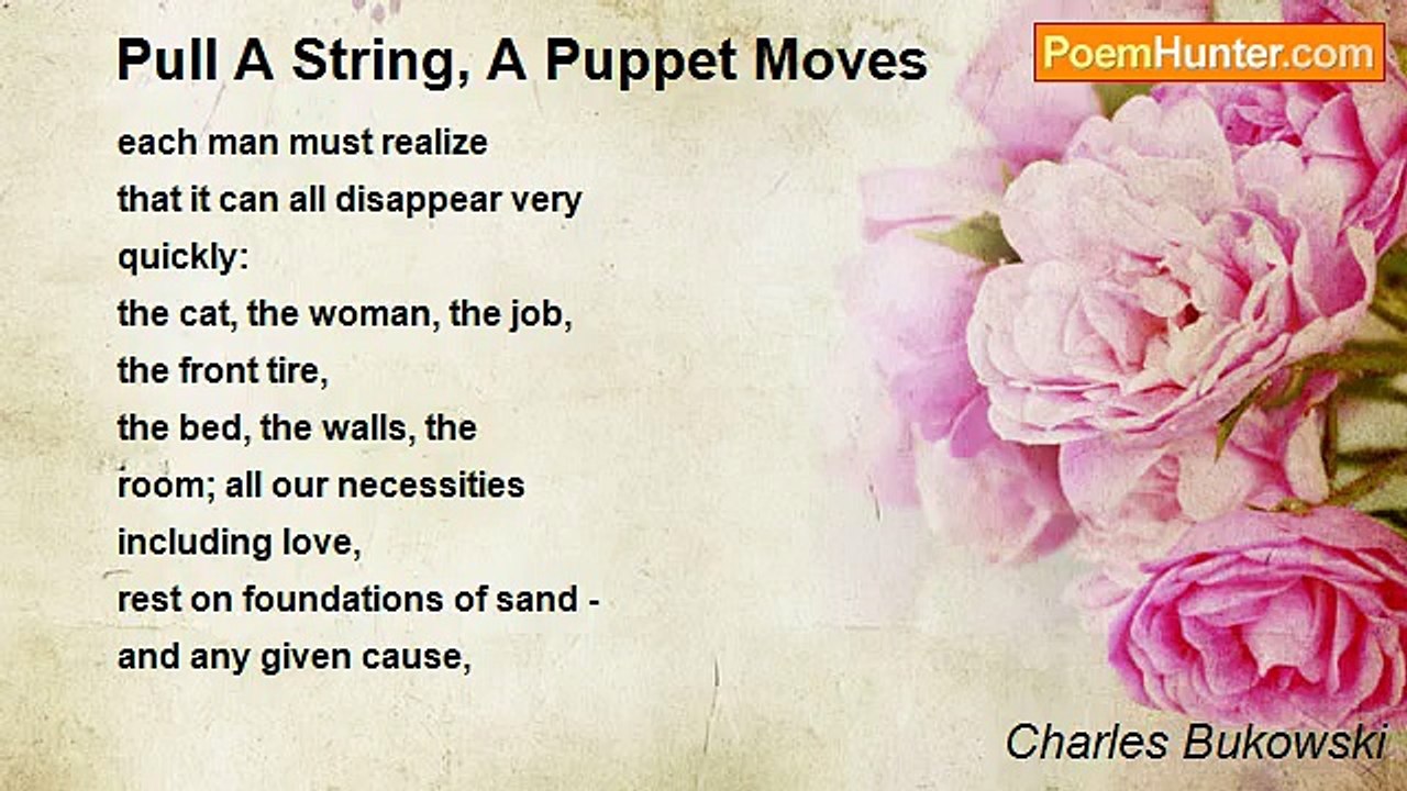 Charles Bukowski - Pull A String, A Puppet Moves