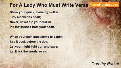 Dorothy Parker - For A Lady Who Must Write Verse