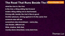 Thomas Lux - The Road That Runs Beside The River